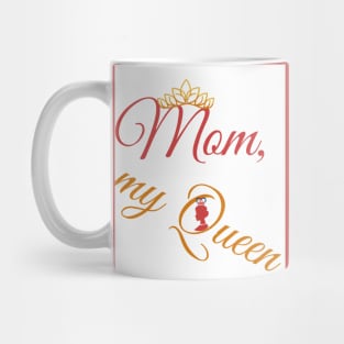 mom, my queen Mug